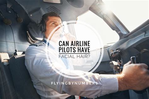 Can Airline Pilots Have Facial Hair Flyingbynumbers