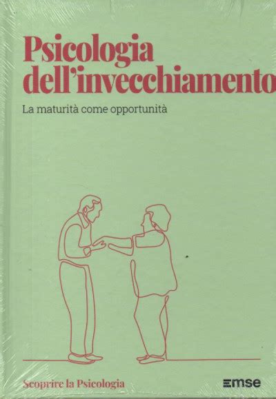 Scoprire La Psicologia Psicologia Dell Invecchiamento La Maturit