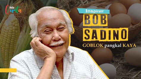 Belajar GOBLOK Dari Miliarder BOB SADINO Kisah Sukses Dan