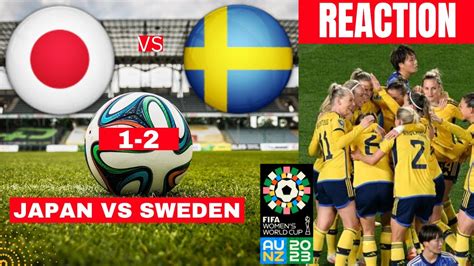 Japan Vs Sweden Women 1 2 Live Stream Fifa World Cup Quarter Final Football Match Score