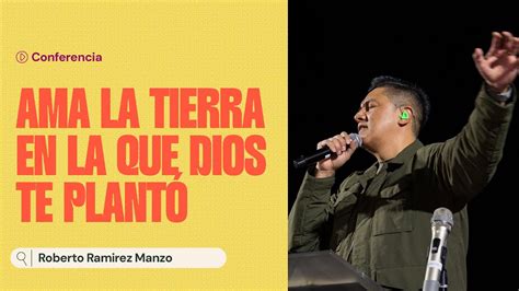 Roberto Ramirez Manzo Ama la tierra en la que Dios te plantó YouTube