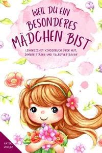 Weil du ein besonderes Mädchen bist Lehrreiches Kinderbuch über Mut