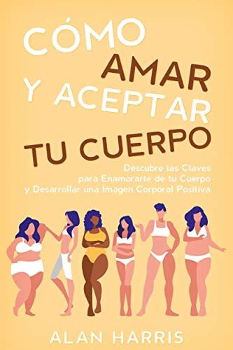 C Mo Amar Y Aceptar Tu Cuerpo Descubre Las Claves Para Enamorarte De