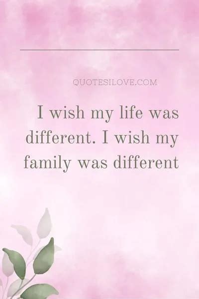 I Wish My Life Was Different Quotes Quotes I Love