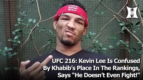 Ufc 216 Kevin Lee Is Confused By Khabibs Place In The Rankings Says