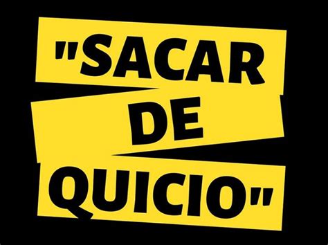 Sab S Cu L Es El Origen De La Expresi N Sacar De Quicio Billiken