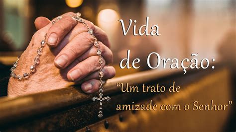 Vida de Oração Um trato de amizade o Senhor