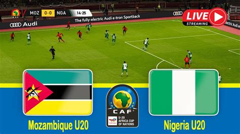 Mozambique U20 Vs Nigeria U20 LIVE Africa U20 Cup Of Nations