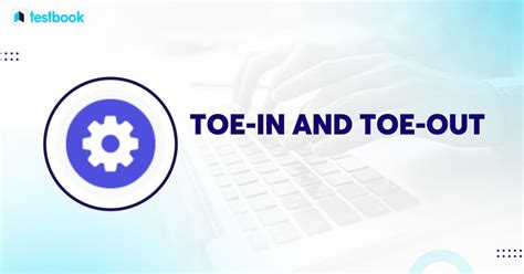 Toe-in and Toe-out:Effects, Measurement, Advantages,Disadvantages