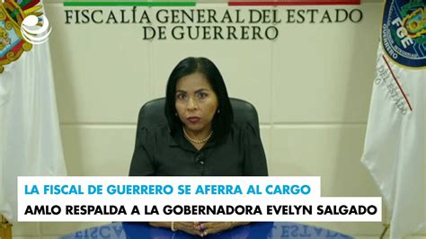 La Fiscal De Guerrero Se Aferra Al Cargo AMLO Respalda A La