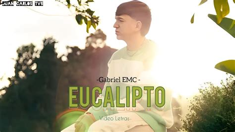 Gabriel Emc Eucalipto Video Letras Youtube