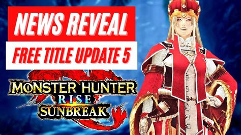 Monster Hunter Rise Sunbreak New Free Title Update 5 News Reveal Mhr