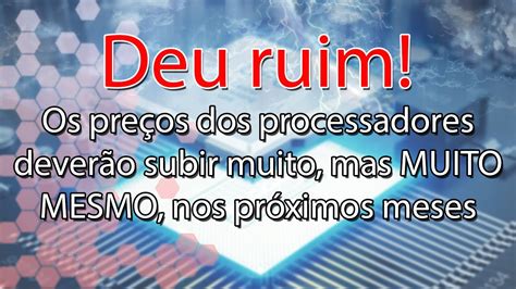 Deu Ruim Os Pre Os Dos Processadores V O Subir E Subir Muito Nos