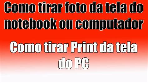 Como Tirar Foto Da Tela Do Notebook Ou Computador Como Tirar Print Da