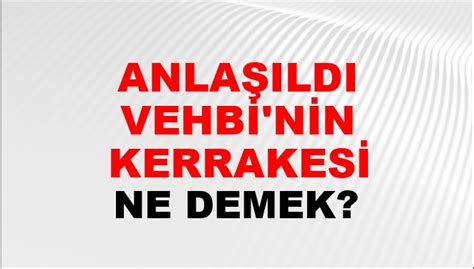 Anla Ld Vehbi Nin Kerrakesi Ne Demek Anla Ld Vehbi Nin Kerrakesi