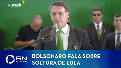 Bolsonaro Se Manifesta Sobre Soltura De Lula Youtube