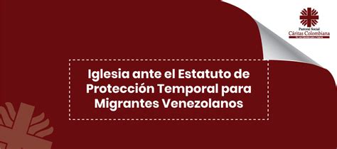 Iglesia Ante El Estatuto De Protección Temporal Para Migrantes Venezolanos Caritas