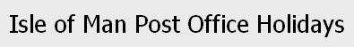 Isle of Man Post Office Holidays