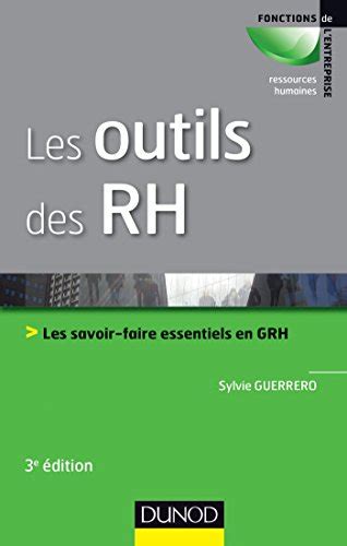 Les outils des RH 3e éd Les savoir faire essentiels en GRH Les