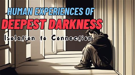 What Is The Deepest Darkness Humans Can Experiencethe Human Experience