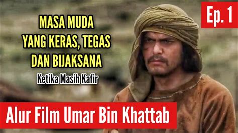 Keras Tegas Dan Bijaksana Alur Cerita Film Umar Bin Khattab RA Eps