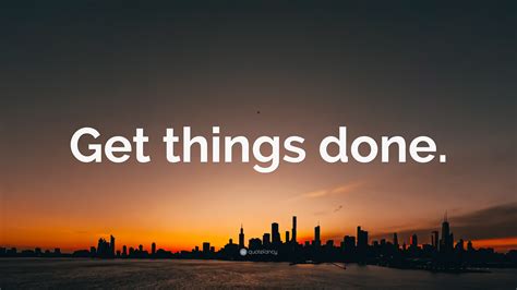 “Get things done.” Wallpaper by QuoteFancy