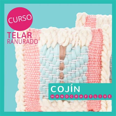 Curso Telar Ranurado Coj N Escuela Handcraftlive