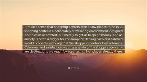 Matt Haig Quote: “It makes sense that shopping centers aren’t easy