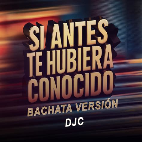 antes te hubiera conocido bachata version single album  djc