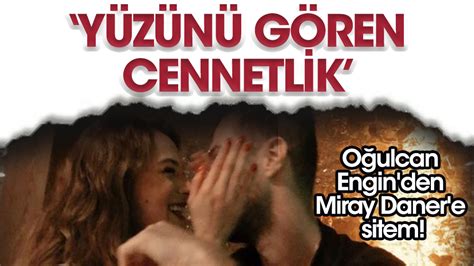 Oğulcan Engin den Miray Daner paylaşımı Yüzünü gören cennetlik