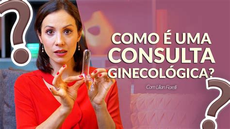 PRIMEIRA VEZ NO GINECOLOGISTA Dra Lilian Fiorelli YouTube