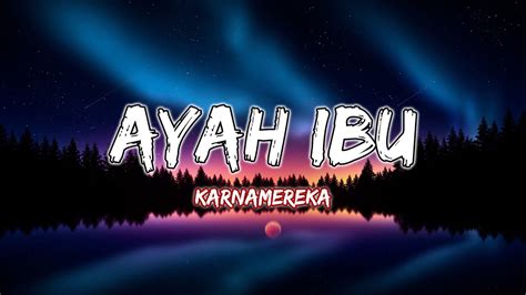 Karnamereka Ayah Ibu Lirik Lagu Karnamereka Hits Ayah Ibu MIX