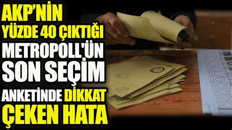 Akp Nin Y Zde Kt Metropoll N Son Se Im Anketinde Dikkat Eken Hata