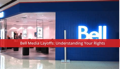 Bell Media Layoffs: Understanding Your Rights - Whitten & Lublin