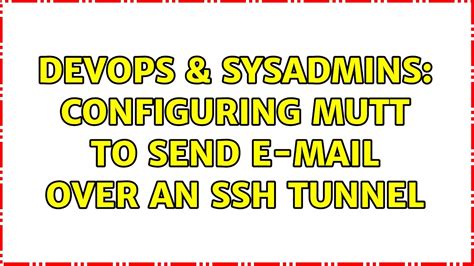 DevOps SysAdmins Configuring Mutt To Send E Mail Over An SSH Tunnel