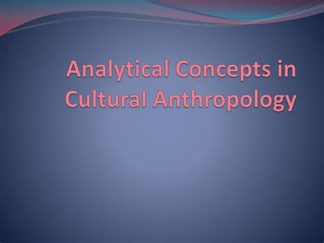 Ppt Analytical Concepts In Cultural Anthropology Powerpoint