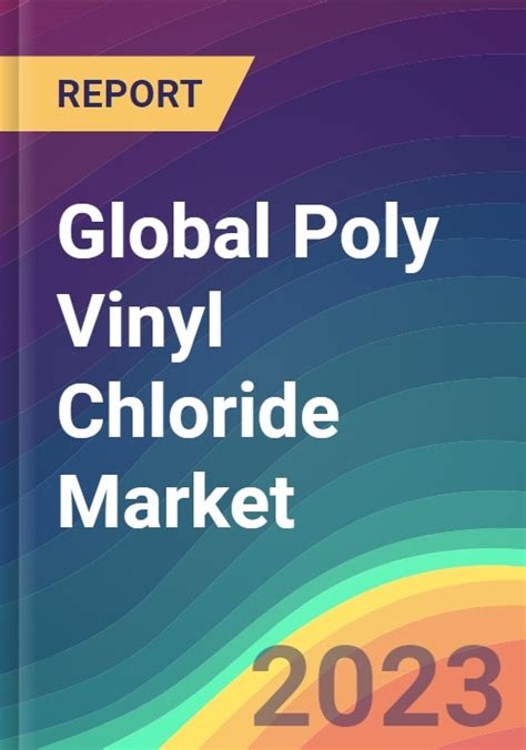 Global Poly Vinyl Chloride Pvc Market Analysis Plant Capacity