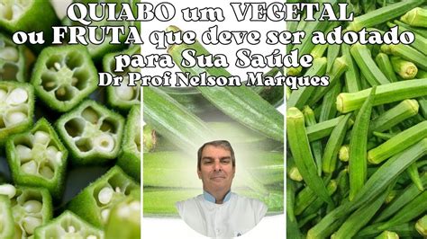 Quiabo Um Vegetal Ou Fruta Benef Cios Dr Prof Nelson Marques Youtube