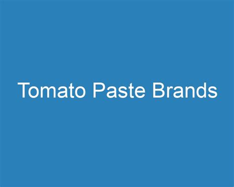 20 Best Tomato Paste Brands [2023] - Curee