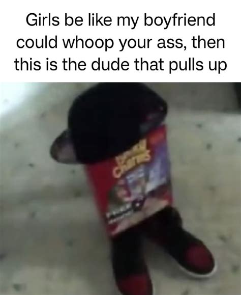 Girls Be Like My Boyfriend Could Whoop Your Ass Then This Is The Dude