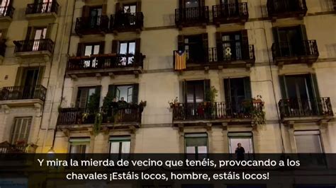 Los Vecinos De Barcelona Desesperados Por Los Disturbios Si Les Decimos Algo Nos Llaman Fachas