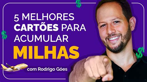 5 Melhores Cartões para ACUMULAR MILHAS Rodrigo Góes YouTube