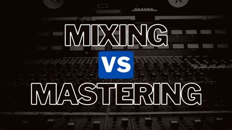 The Difference Between Mixing And Mastering