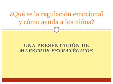 ¿qué Es La Regulación Emocional Y Cómo Ayuda A Los Niños Ppt