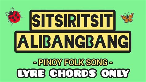 SITSIRITSIT ALIBANGBANG - PINOY FOLK SONG - LYRE CHORDS ONLY - SIMPLE ...