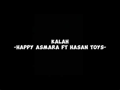 Kalah Happy Asmara Ft Hasan Toys Full Lirik Youtube