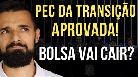 PEC DA TRANSIÇÃO APROVADA ANÁLISE DO IMPACTO NA ECONOMIA E NA BOLSA DE