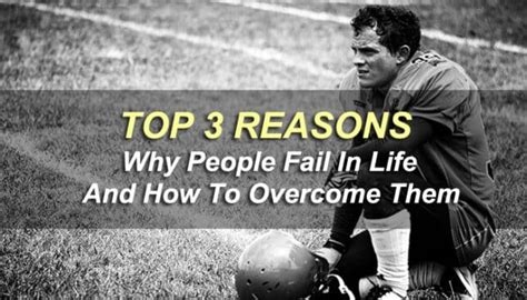 Top 3 Reasons Why People Fail In Life And How To Overcome Them