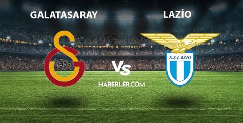 Galatasaray Lazio Ma Ne Zaman Saat Ka Ta Galatasaray Lazio Ma