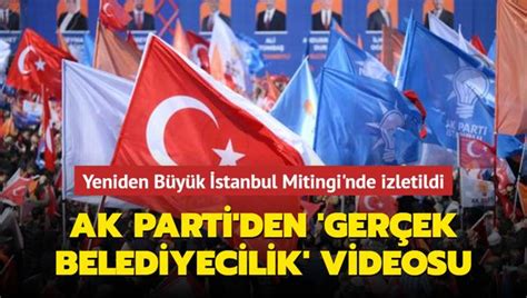 Yeniden B Y K Stanbul Mitingi Nde Izletildi Ak Parti Den Ger Ek